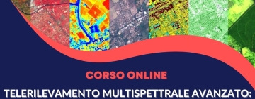 Corso Avanzato di Telerilevamento Multispettrale: tecniche avanzate di acquisizione, elaborazione e classificazione di immagini multispettrali satellitari e aviotrasportate