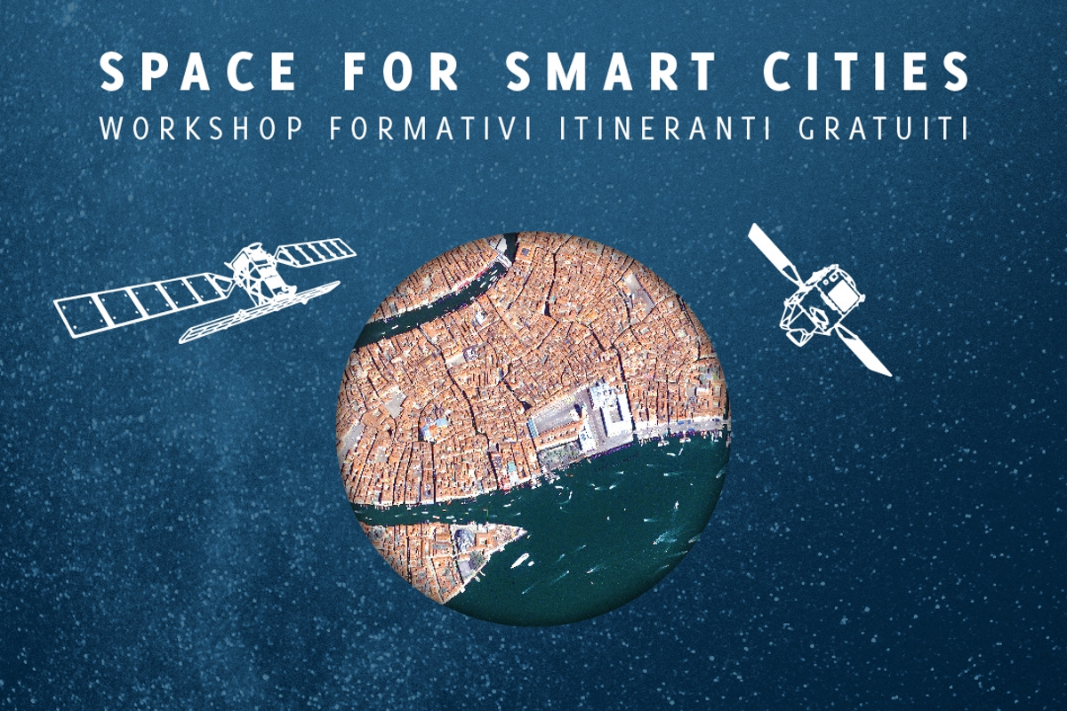 Workshop “Space for Smart Cities” i dati satellitari per gestire il territorio e le infrastrutture.