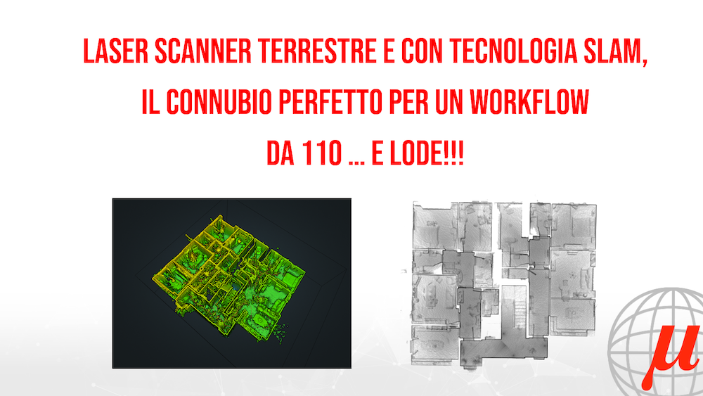 Laser Scanner Terrestre e tecnologia SLAM, il connubio perfetto per un workflow da 110 … e lode!!!